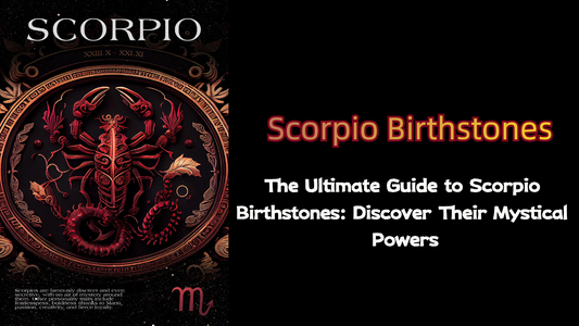 The Ultimate Guide to Scorpio Birthstones: Discover Their Mystical Powers