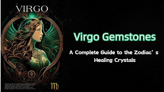 Virgo Gemstones: A Complete Guide to the Zodiac’s Healing Crystals